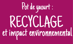 Pot de yaourt : recyclage et impact environnemental
